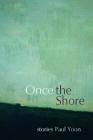 Once the Shore: Stories By Paul Yoon Cover Image