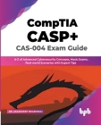 CompTIA CASP+ CAS-004 Exam Guide: A-Z of Advanced Cybersecurity Concepts, Mock Exams, Real-world Scenarios with Expert Tips (English Edition) By Akashdeep Bhardwaj Cover Image