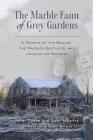The Marble Faun of Grey Gardens: A Memoir of the Beales, the Maysles Brothers, and Jacqueline Kennedy Cover Image