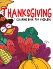 Thanksgiving Coloring Book for Toddlers: Fun and Easy Giant Simple Picture Coloring Pages - Early Learning and Preschoolers Crafts - 40 Big Unique Fun By John Alexander Cover Image