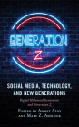 Social Media, Technology, and New Generations: Digital Millennial Generation and Generation Z By Ahmet Atay (Editor), Mary Z. Ashlock (Editor), Leyla Akbas (Contribution by) Cover Image