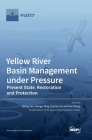 Yellow River Basin Management under Pressure: Present State, Restoration and Protection By Qiting Zuo (Guest Editor), Xiangyi Ding (Guest Editor), Guotao Cui (Guest Editor) Cover Image