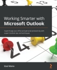 Working Smarter with Microsoft Outlook: Supercharge your office and personal productivity with expert Outlook tips and techniques By Staci Warne Cover Image
