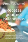 Recetas gourmet tailandesas: El sabor exótico de la comida sana. Para principiantes y avanzados y cualquier dieta By Anna Yodkamel Cover Image