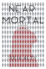 Near Mortal: (Isn't it time you rethought immortality) By Julia Alty Cover Image