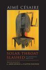 Solar Throat Slashed: The Unexpurgated 1948 Edition (Wesleyan Poetry) By Aimé Césaire, A. James Arnold (Editor), Clayton Eshleman (Editor) Cover Image
