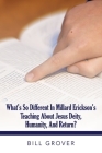 What's So Different in Millard Erickson's Teaching About Jesus Diety, Humanity, and Return? By Bill Grover Cover Image