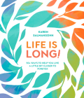 Life Is Long!: 50+ Ways to Help You Live a Little Bit Closer to Forever Cover Image