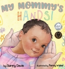 My Mommy's Hands By Sunny Davis, Penny Weber (Illustrator) Cover Image