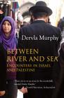Between River and Sea: Encounters in Israel and Palestine By Dervla Murphy Cover Image