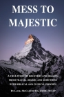 Mess to Majestic: A True Story of Recovery and Healing From Trauma, Shame, and Addictions With Biblical and Clinical Insights By Laura McCarthy Cover Image