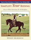 Simplify Your Riding: Step-by-Step Techniques to Improve Your Riding Skills By Wendy Murdoch Cover Image