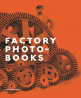 Factory Photo-Books: The Self-Representation of the Factory in Photographic Publications By Bart Sorgedrager (Editor), Gerry Badger (Text by (Art/Photo Books)), Flip Bool (Text by (Art/Photo Books)) Cover Image