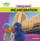 Talking about Incarceration: A Sesame Street (R) Resource Cover Image