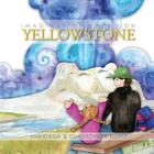 Imagination Vacation Yellowstone By Anastasia Kierst Cover Image