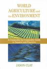 World Agriculture and the Environment: A Commodity-By-Commodity Guide To Impacts And Practices Cover Image