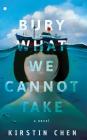 Bury What We Cannot Take By Kirstin Chen, Emily Woo Zeller (Read by) Cover Image