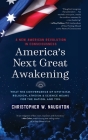 America's Next Great Awakening: What the Convergence of Mysticism, Religion, Atheism & Science Means for the Nation. And You. By Christopher W. Naughton Cover Image