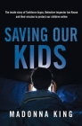 Saving Our Kids: The inside story of Taskforce Argos, Detective Inspector Jon Rouse and their mission to protect our children online By Madonna King Cover Image