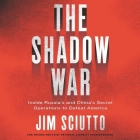The Shadow War: Inside Russia's and China's Secret Operations to Defeat America By Jim Sciutto (Read by) Cover Image