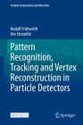 Pattern Recognition, Tracking and Vertex Reconstruction in Particle Detectors (Particle Acceleration and Detection) By Rudolf Frühwirth, Are Strandlie Cover Image
