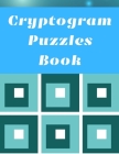 Cryptogram Puzzles Book: Cryptograms Puzzles Book For Adults, Cryptogram Puzzles, Cryptoquote Puzzles, Brain Games, Cryptogram Puzzle Book, Lar By Stay Positive Cover Image
