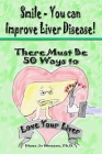 Smile, You can Improve Liver Disease: There Must be 50 Ways to Love Your Liver Cover Image