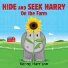 Hide and Seek Harry on the Farm By Kenny Harrison, Kenny Harrison (Illustrator) Cover Image