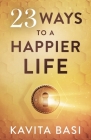 23 Ways to a Happier Life: 23 short stories By Kavita Basi Cover Image
