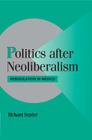 Politics after Neoliberalism (Cambridge Studies in Comparative Politics) By Richard Snyder Cover Image