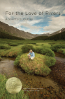 For the Love of Rivers: A Scientist's Journey By Kurt D. Fausch Cover Image