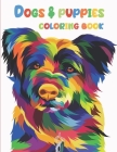 Dogs & Puppies Coloring Book: Dog Coloring Book For Kids Ages 4-8: Dog Coloring Books For Girls Ages 8-12: A Coloring Book for Kids And Adults Cover Image