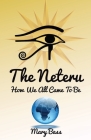 The Neteru: How We All Came To Be By Mary Bass Cover Image