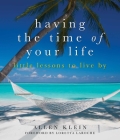 Having the Time of Your Life: Little Lessons to Live By By Allen Klein, Loretta LaRoche (Foreword by) Cover Image