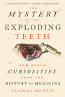 The Mystery of the Exploding Teeth: And Other Curiosities from the History of Medicine Cover Image