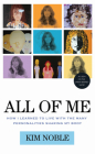 All of Me: How I Learned to Live with the Many Personalities Sharing My Body By Kim Noble Cover Image