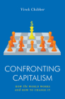 Confronting Capitalism: How the World Works and How to Change It By Vivek Chibber Cover Image
