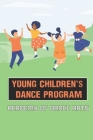 Young Children's Dance Program: Academy Of Dance Arts: Parent'S Guide To Healthy Dance Cover Image