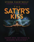 The Satyr's Kiss: Queer Men, Sex Magic & Modern Witchcraft By Storm Faerywolf, Christopher Penczak (Foreword by) Cover Image