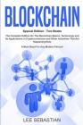 Blockchain: Two Books - The Complete Edition On The Blockchain Basics, Technology and Its Application in Cryptocurrency and Other By Lee Sebastian Cover Image