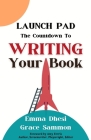 Launch Pad: The Countdown to Writing Your Book By Emma Dhesi, Grace Sammon Cover Image
