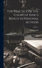 The Practice of the Court of King's Bench in Personal Actions: With References to Cases of Practice in the Court of Common Pleas; Volume 1 Cover Image