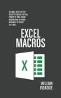 Excel Macros: Ultimate Step By Step Guide to Unlock the Full Power of Excel Using Macros and Go from Beginner to Expert in 7 Days By William Ironside Cover Image