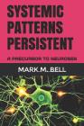 Systemic Patterns Persistent: A Precursor to Neuroses By Mark M. Bell Cover Image