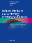 Textbook of Pediatric Gastroenterology, Hepatology and Nutrition: A Comprehensive Guide to Practice By Stefano Guandalini (Editor), Anil Dhawan (Editor) Cover Image