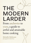 The Modern Larder: From Anchovies to Yuzu, a Guide to Artful and Attainable Home Cooking By Michelle McKenzie, Rick Poon (Photographs by) Cover Image