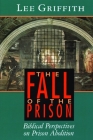 The Fall of the Prison: Biblical Perspectives on Prison Abolition By Lee Griffith Cover Image