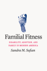Familial Fitness: Disability, Adoption, and Family in Modern America Cover Image