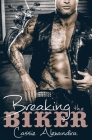 Breaking the Biker By Cassie Alexandra Cover Image