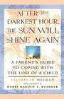 After the Darkest Hour the Sun Will Shine Again: A Parent's Guide to Coping with the Loss of a Child By Elizabeth Mehren Cover Image
